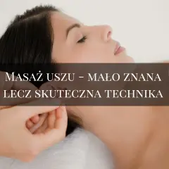 Automasaż uszu: Jak w 5 minut zwalczyć stres i ból?