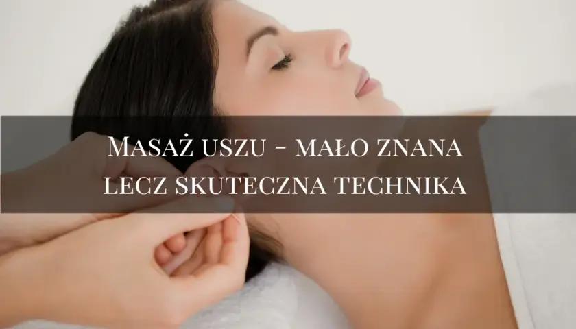 Automasaż uszu: Jak w 5 minut zwalczyć stres i ból?