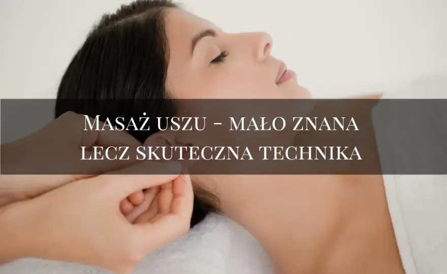 Automasaż uszu: Jak w 5 minut zwalczyć stres i ból?